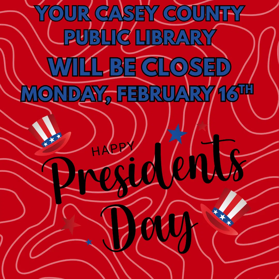 Casey County Public Library will be closed on Monday, February 16th in observance of Presidents Day.